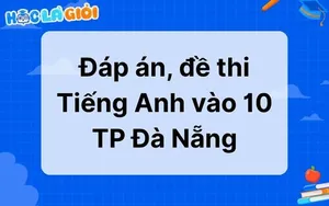Đáp án, đề thi Tiếng Anh vào 10 TP Đà Nẵng 2025