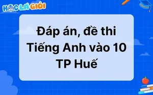 Đáp án, đề thi Tiếng Anh vào 10 TP Huế 2025