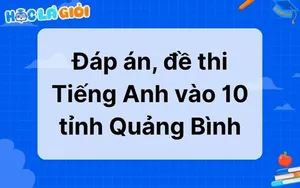 Đáp án, đề thi Tiếng Anh vào 10 tỉnh Quảng Bình 2025