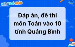 Đáp án, đề thi môn Toán vào 10 tỉnh Quảng Bình 2025