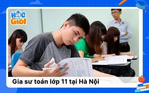 Kinh nghiệm chọn gia sư toán lớp 11 tại Hà Nội phù hợp nhất