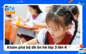 Luyện tập cùng bộ đề ôn hè lớp 3 lên 4 chuẩn kiến thức mới