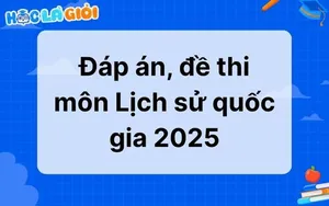 Đáp án, đề thi môn Lịch sử THPT quốc gia 2025