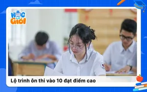 Lộ trình ôn thi vào 10 đạt điểm cao trong kỳ thi