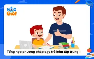 Tổng hợp phương pháp dạy trẻ kém tập trung hiệu quả