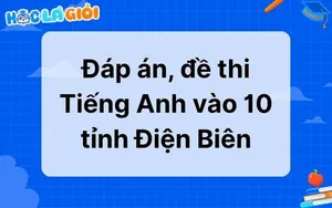 Đáp án, đề thi Tiếng Anh vào 10 tỉnh Điện Biên 2025