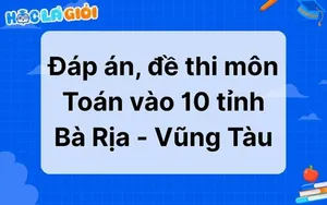 Đáp án, đề thi môn Toán vào 10 tỉnh Bà Rịa - Vũng Tàu 2025