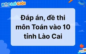 Đáp án, đề thi môn Toán vào 10 tỉnh Lào Cai 2025