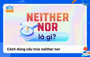 Cách dùng cấu trúc neither nor và phân biệt với either or