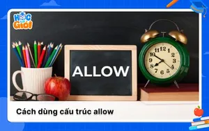 Cấu trúc allow là gì? Allow V-ing hay to V?