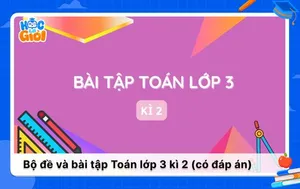 Đề ôn tập và các dạng bài tập Toán lớp 3 kì 2 thường gặp