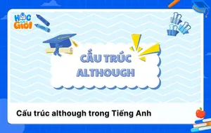 Nắm chắc cấu trúc although trong Tiếng Anh chỉ với 5 phút 