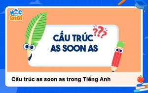 Nắm chắc cấu trúc as soon as trong 5 phút