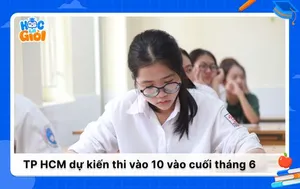 TP HCM dự kiến tổ chức thi tuyển sinh vào 10 cuối tháng 6