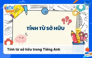 Tính từ sở hữu trong tiếng Anh và cách dùng chi tiết