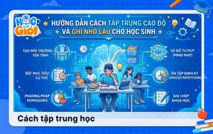 Các cách tập trung học cao độ và ghi nhớ lâu cho học sinh