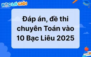 Đáp án, đề thi chuyên toán vào 10 Bạc Liêu 2025