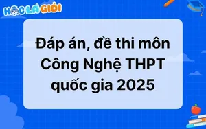 Đáp án, đề thi môn Công Nghệ THPT quốc gia 2025