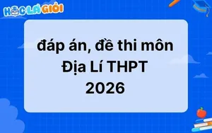 Đáp án, đề thi môn Địa lý THPT 2026