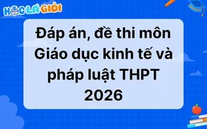 Đáp án, đề thi môn Giáo dục kinh tế và pháp luật THPT quốc gia 2026