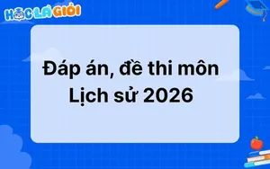  Đáp án, đề thi môn Lịch sử THPT 2026 mới nhất