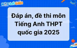 Đáp án, đề thi môn Tiếng Anh THPT quốc gia 2025