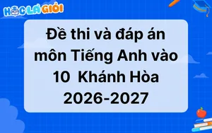 Đáp án, đề thi môn Tiếng Anh vào 10 Khánh Hòa 2026-2027