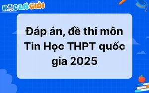 Đáp án, đề thi môn Tin học THPT quốc gia 2025