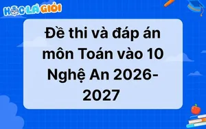 Đáp án, đề thi môn Toán vào 10 Nghệ An 2026-2027 
