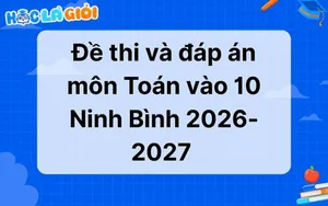 Đáp án, đề thi môn Toán vào 10 Ninh Bình 2026-2027 