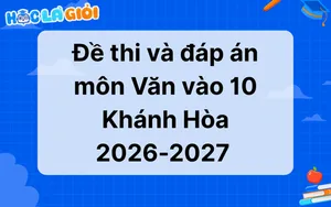 Đáp án, đề thi môn Văn vào 10 Khánh Hòa 2026-2027 