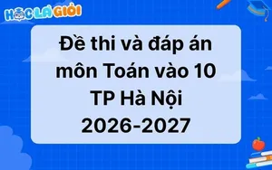Đáp án, đề thi Toán vào 10 TP Hà Nội 2026-2027