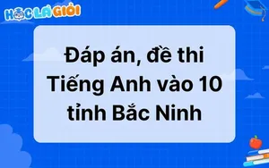 Đáp án, đề thi Tiếng Anh vào 10 tỉnh Bắc Ninh 2025