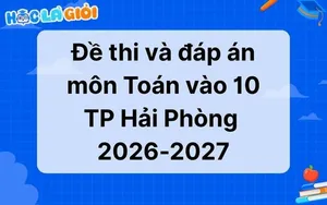 Đáp án, đề thi Toán vào 10 Hải Phòng 2026-2027