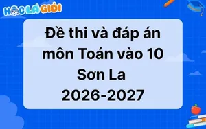 Đáp án, đề thi Toán vào 10 Sơn La 2026-2027 