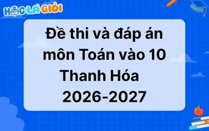 Đáp án, đề thi Toán vào 10 Thanh Hóa 2026-2027