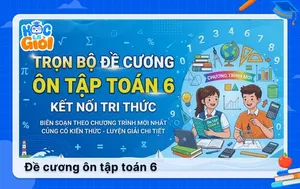 Trọn bộ đề cương ôn tập toán 6 Kết nối tri thức