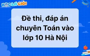 Đề thi, đáp án chuyên Toán vào lớp 10 Hà Nội 2025