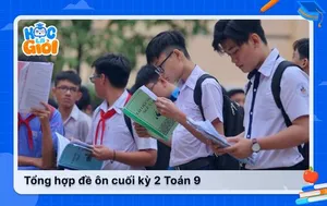 Tổng hợp đề ôn cuối kỳ 2 Toán 9 (Chân trời, Cánh diều, Kết nối tri thức)