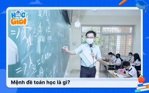 Mệnh đề toán học là gì? Lý thuyết và cách hiểu dễ nhớ